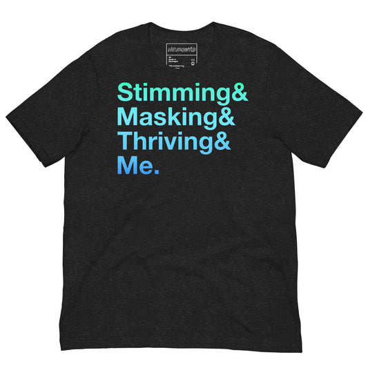 black t-shirt with bold gradient text in teal-to-blue reading: ‘Stimming& Masking& Thriving& Me.’ Minimalist design celebrating neurodivergent experiences.
