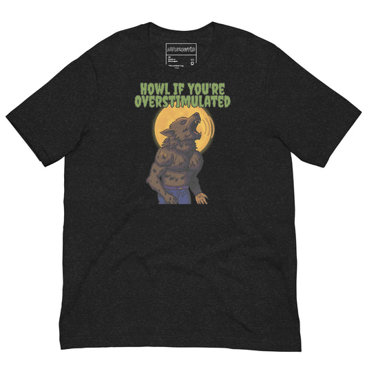 Black t-shirt featuring a muscular werewolf howling in front of a full yellow moon with the phrase 'HOWL IF YOU’RE OVERSTIMULATED' written in bold green text above.