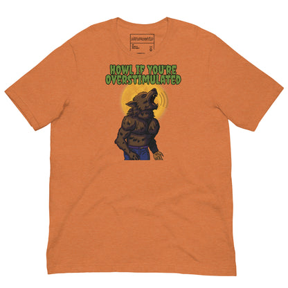 orange t-shirt featuring a muscular werewolf howling in front of a full yellow moon with the phrase 'HOWL IF YOU’RE OVERSTIMULATED' written in bold green text above.