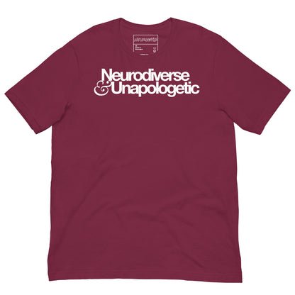 Maroon t-shirt with bold white text that reads 'Neurodiverse & Unapologetic,' celebrating neurodivergent pride and self-acceptance.