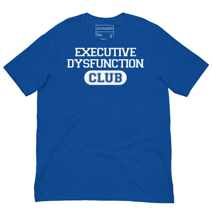 Blue t-shirt with bold white text that reads ‘EXECUTIVE DYSFUNCTION CLUB,’ designed in a collegiate varsity style font, celebrating neurodivergent humor and identity.